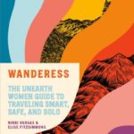 Book Review: Wanderess, A Guide to Smart, Safe, and Solo Travel for Women
